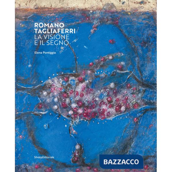 Romano Tagliaferri. La visione e il segno. Ediz. illustrata