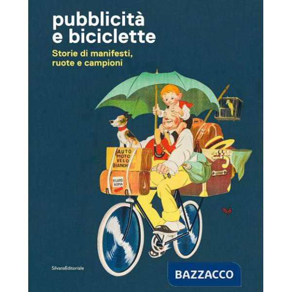 Pubblicità e biciclette. Storie di manifesti, ruote e campioni. Ediz. illustrata