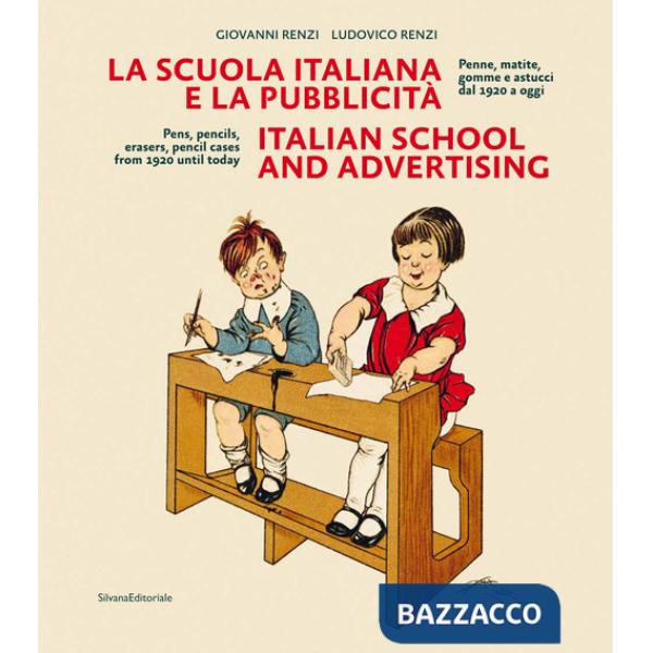 Scuola italiana e la pubblicità. Penne, matite, gomme e astucci dal 1920 a oggi. Ediz. italiana e inglese (La)
