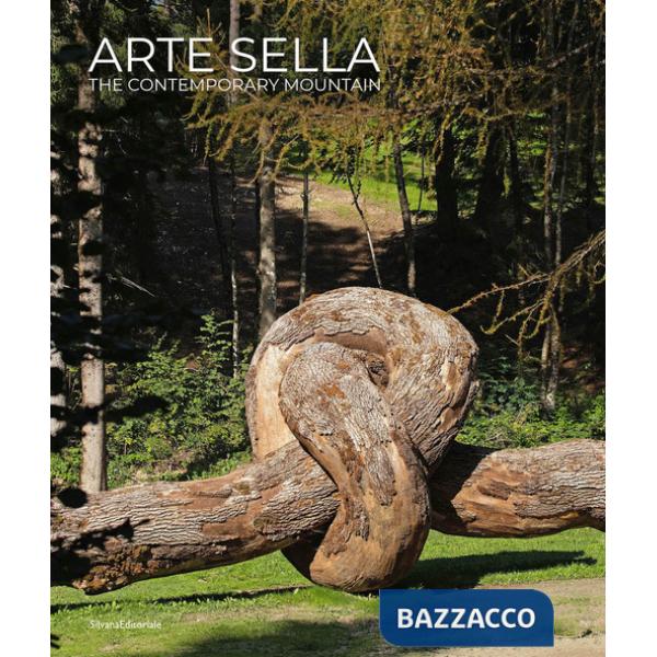 Arte Sella. The contemporary mountain. Ediz. italiana e inglese