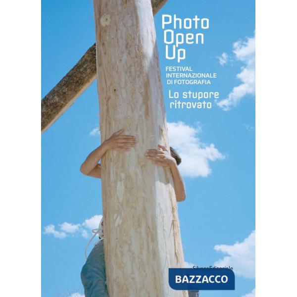 Stupore ritrovato. Photo open up . Festival internazionale di fotografia. Ediz. illustrata (Lo)