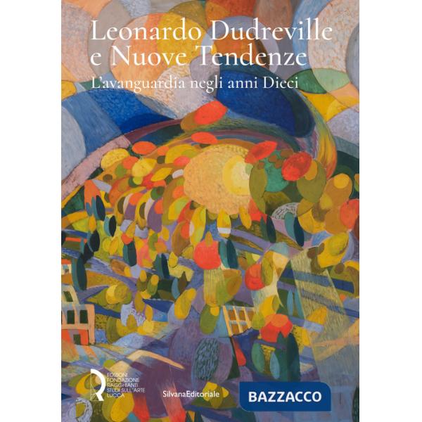 Leonardo Dudreville e Nuove Tendenze. L'avanguardia negli anni Dieci. Ediz. a colori