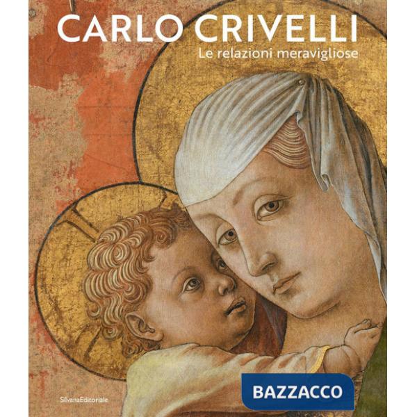 Carlo Crivelli. Le relazioni meravigliose. Ediz. a colori