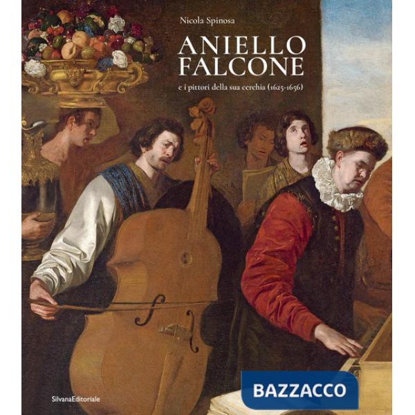 Aniello Falcone e i pittori della sua cerchia (1625-1656). Ediz. illustrata