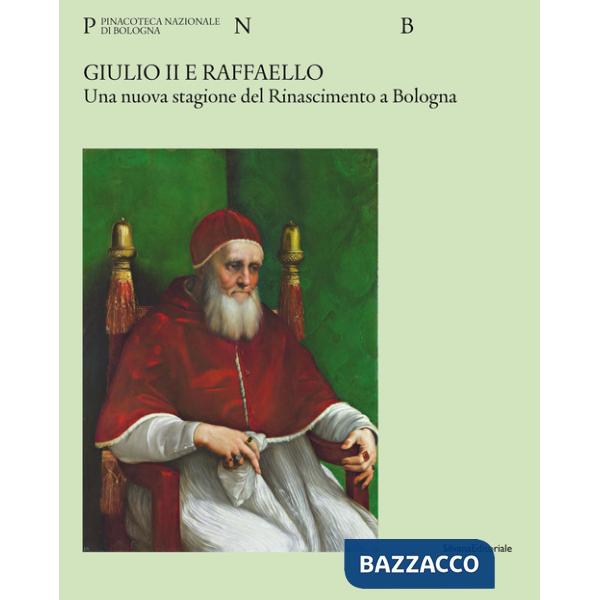Giulio II e Raffaello. Una nuova stagione del Rinascimento a Bologna. Ediz. a colori