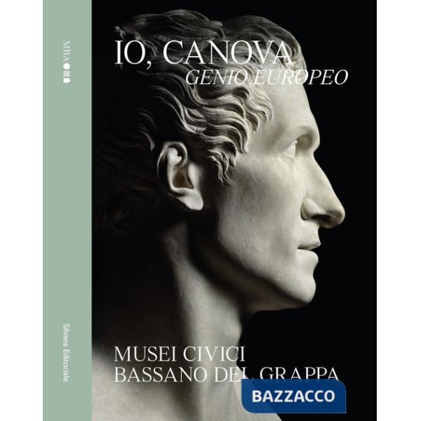Io, Canova. Genio europeo. Ediz. a colori