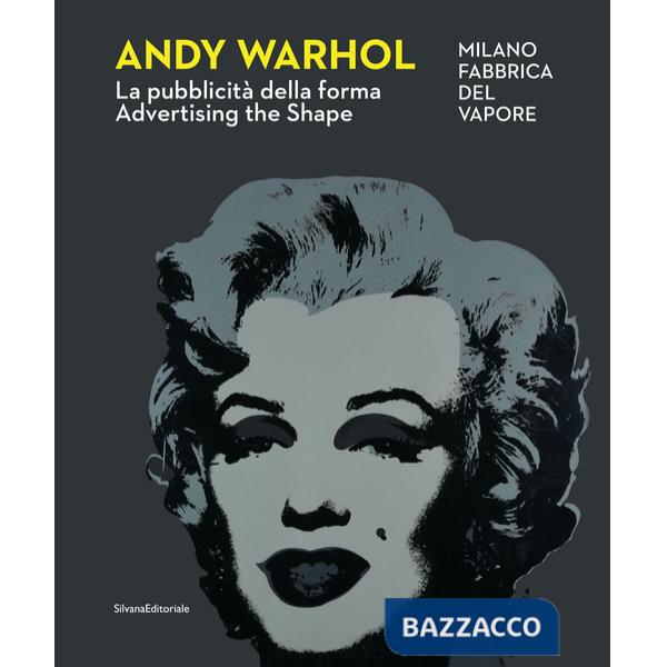 Andy Warhol. La pubblicità della forma-Advertising the shape. Ediz. a colori