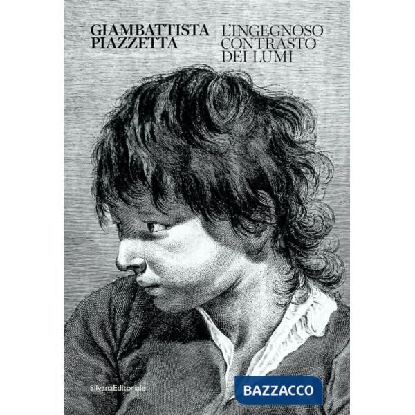 Giambattista Piazzetta. L'ingegnoso contrasto dei lumi. Ediz. illustrata