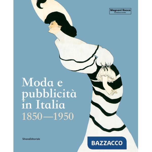 Moda e pubblicità in Italia. 1850-1950. Ediz. a colori