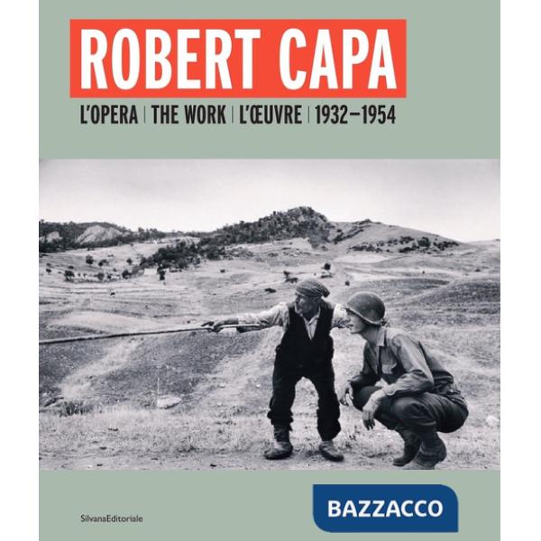 Robert Capa. L'opera 1932-1954. Ediz. italiana, inglese e francese