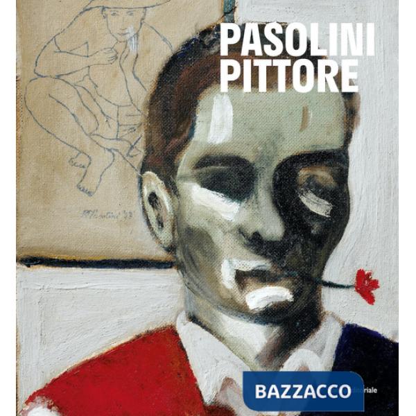 Pasolini pittore. Catalogo della mostra (27 ottobre 2022-16 aprile 2023). Ediz. a colori
