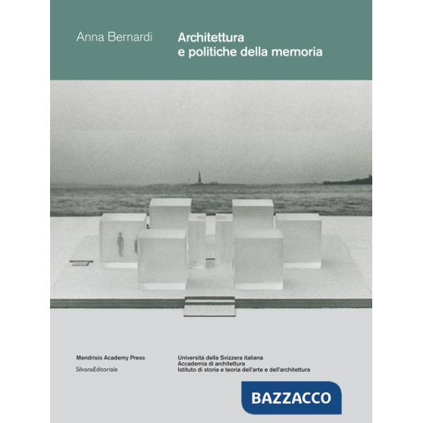 Architettura e politiche della memoria. Louis I. Kahn e Peter Zumthor: due progetti non realizzati. Ediz. illustrata