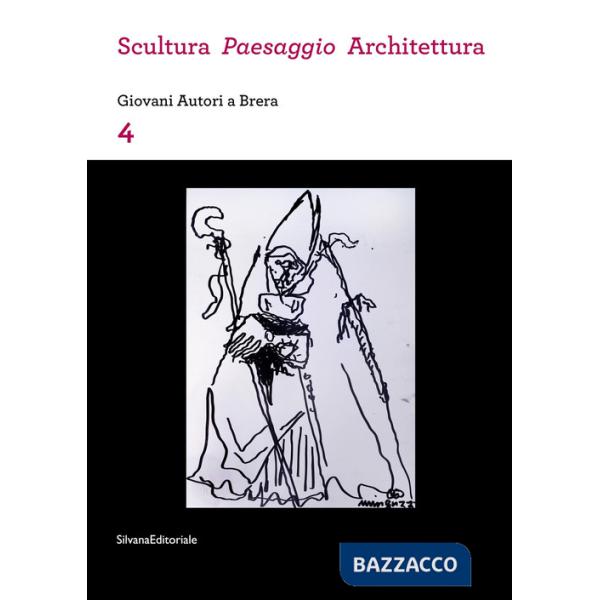 Scultura, paesaggio, architettura. Giovani autori a Brera. Vol. 4