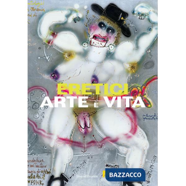 Eretici. Arte e vita. Ediz. a colori