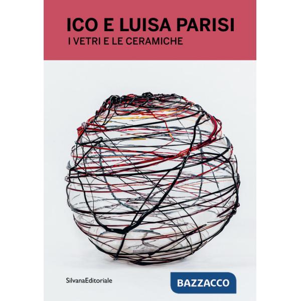 Ico e Luisa Parisi. I vetri e ceramiche. Ediz. italiana e inglese