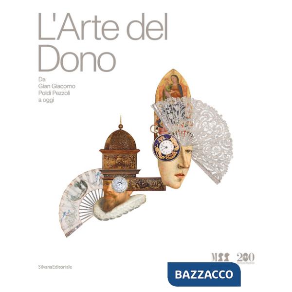 Arte del dono. Da Gian Giacomo Poldi Pezzoli a oggi. Ediz. a colori (L')