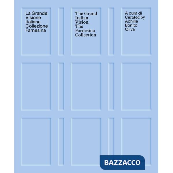Grande visione italiana. Collezione Farnesina-The gran Italian vision. The Farnesina collection. Ediz. a colori (La)