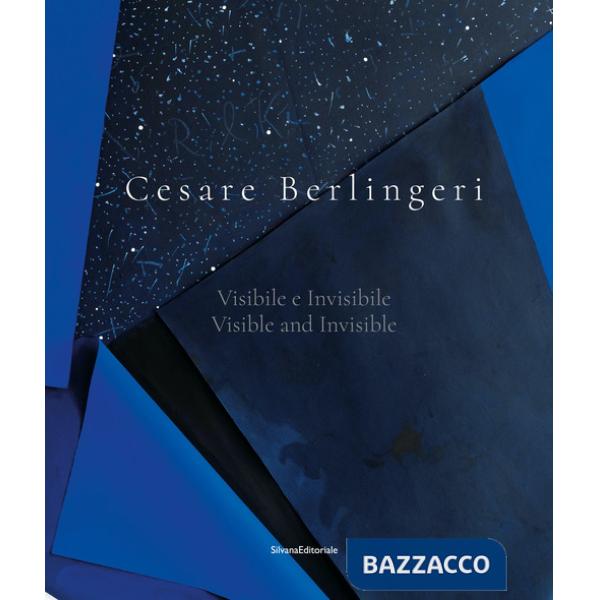 Cesare Berlingeri. Visibile e invisibile-Visible and invisible. Ediz. a colori
