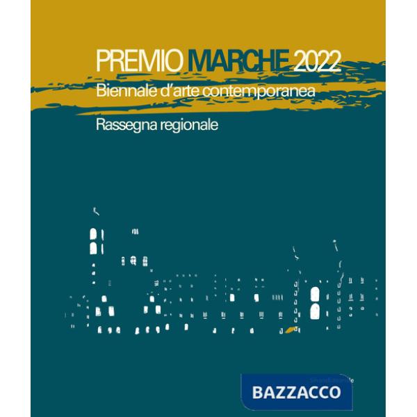 Premio Marche 2022. Biennale d'arte contemporanea. Rassegna regionale. Ediz. a colori
