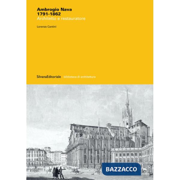 Ambrogio Nava 1791-1862. Architetto e restauratore. Ediz. illustrata
