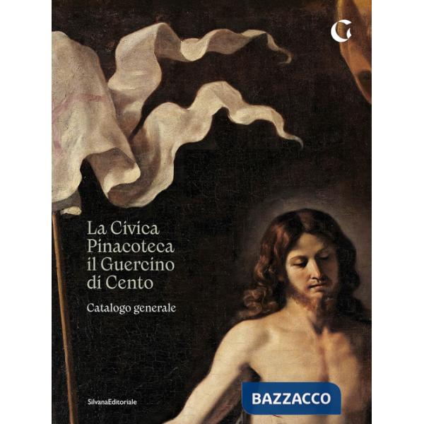 Civica Pinacoteca il Guercino di Cento catalogo generale. Ediz. illustrata (La)