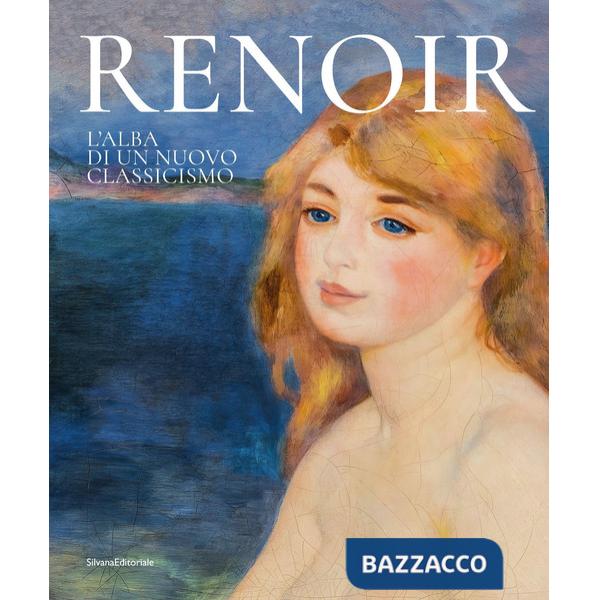 Renoir. L'alba di un nuovo classicismo. Ediz. a colori