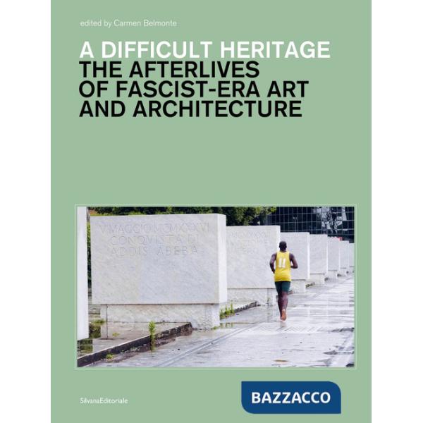 Difficult heritage. The afterlives of fascist-era art and architecture (A)