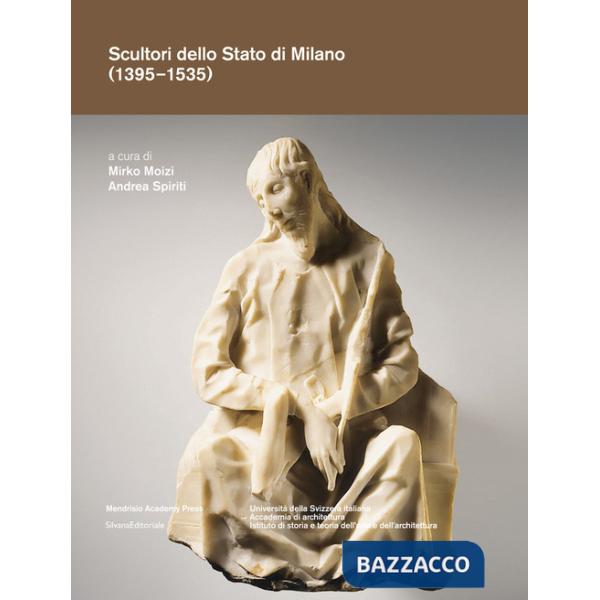 Scultori dello Stato di Milano (1395-1535). Ediz. a colori