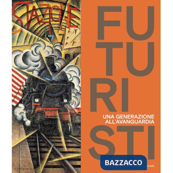 Futuristi. Una generazione all'avanguardia. Ediz. a colori