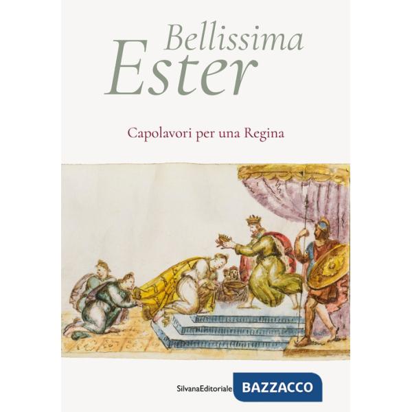 Bellissima Ester. Capolavori per una regina. Ediz. a colori