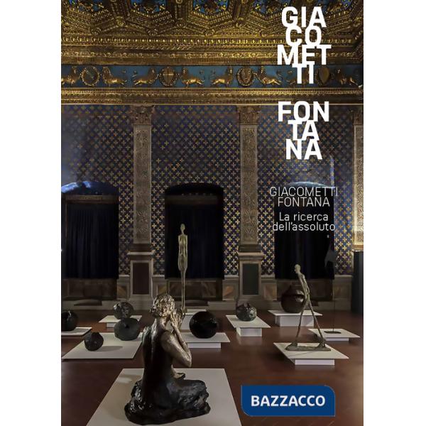 Giacometti-Fontana. La ricerca dell'assoluto. Ediz. a colori