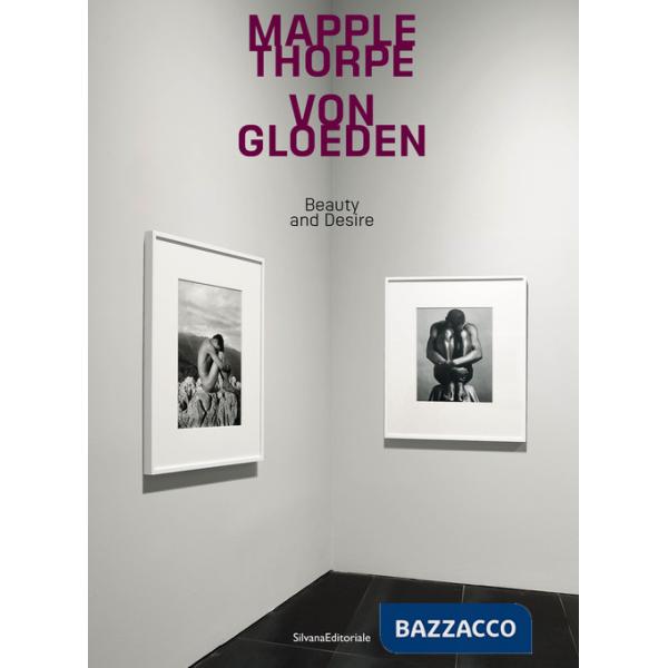 Mapplethorpe Von Gloeden. Beauty and desire. Ediz. italiana