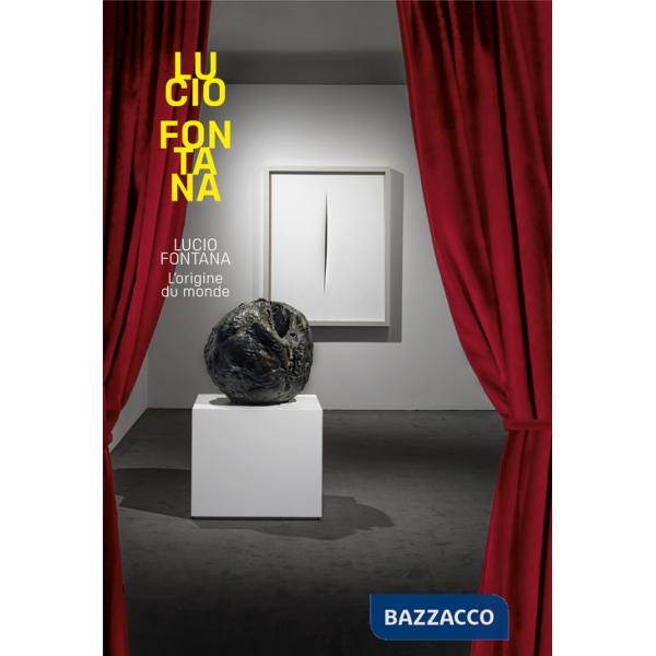 Lucio Fontana. L'origine du monde. Ediz. italiana
