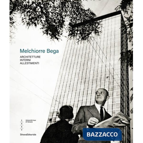 Melchiorre Bega. Architetture, interni, allestimenti. Ediz. a colori