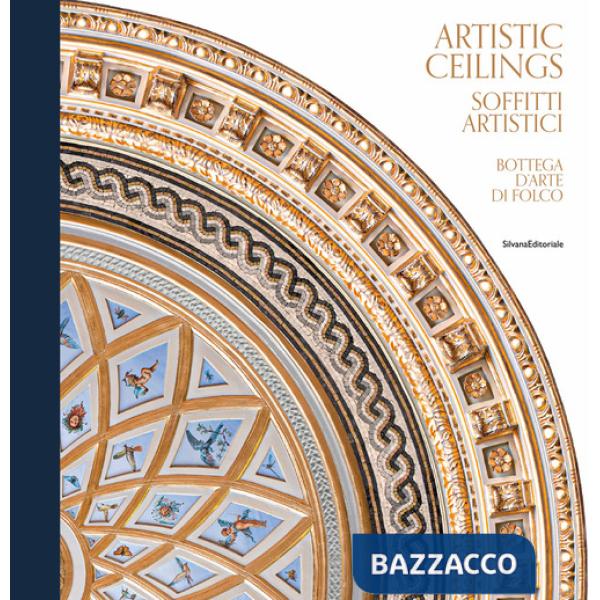 Artistic ceilings-Soffitti artistici. Bottega d'arte di Folco. Ediz. illustrata