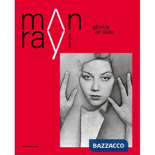 Man Ray 1890-1976. Genius of light. Ediz. illustrata