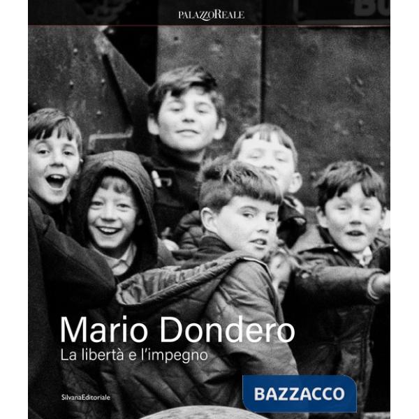 Mario Dondero. La libertà e impegno. Ediz. illustrata