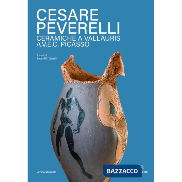 Cesare Peverelli. Ceramiche a Vallauris A.V.E.C. Picasso. Ediz. italiana e francese
