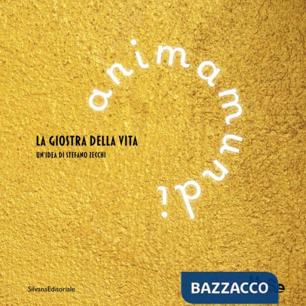 Anima mundi. La giostra della vita. Ediz. italiana e inglese