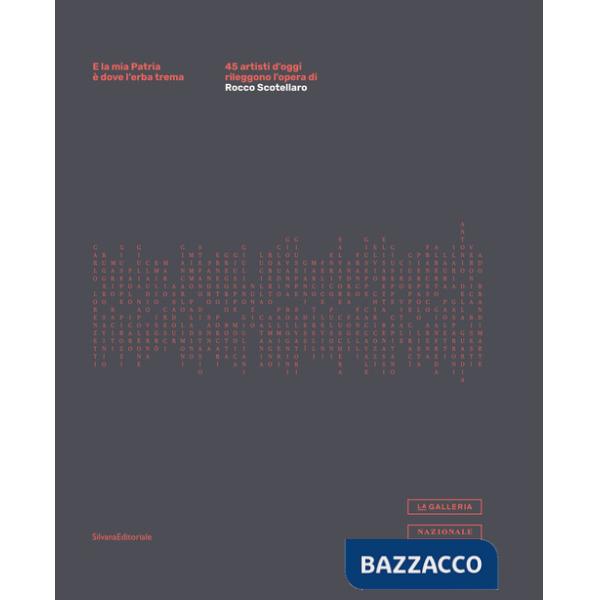 E la mia patria è dove l'erba trema. 45 artisti d'oggi rileggono l'opera di Rocco Scotellaro. Ediz. illustrata