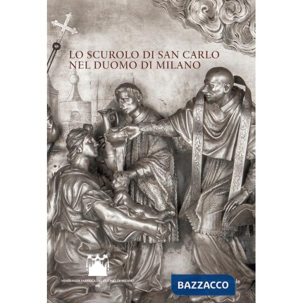 Scurolo di san Carlo nel Duomo di Milano. Ediz. a colori (Lo)