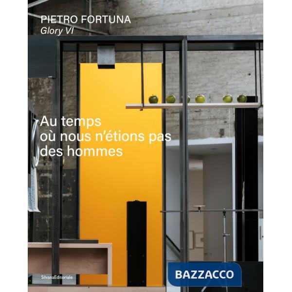 Pietro Fortuna. Glory VI. Au temps où nous n'étions pas des hommes. Ediz. italiana e francese