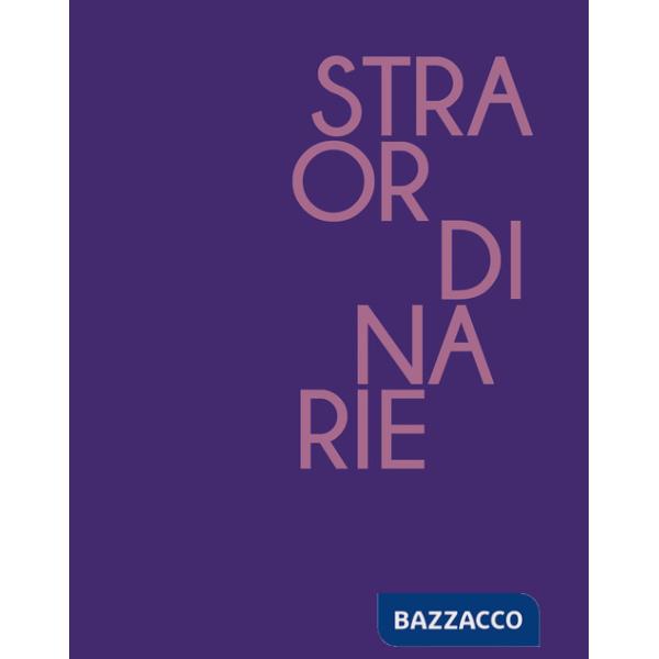 Straordinarie. Ediz. illustrata