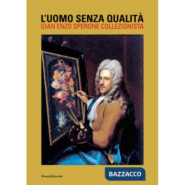 Uomo senza qualità. Gian Enzo Sperone collezionista. Ediz. a colori (L')