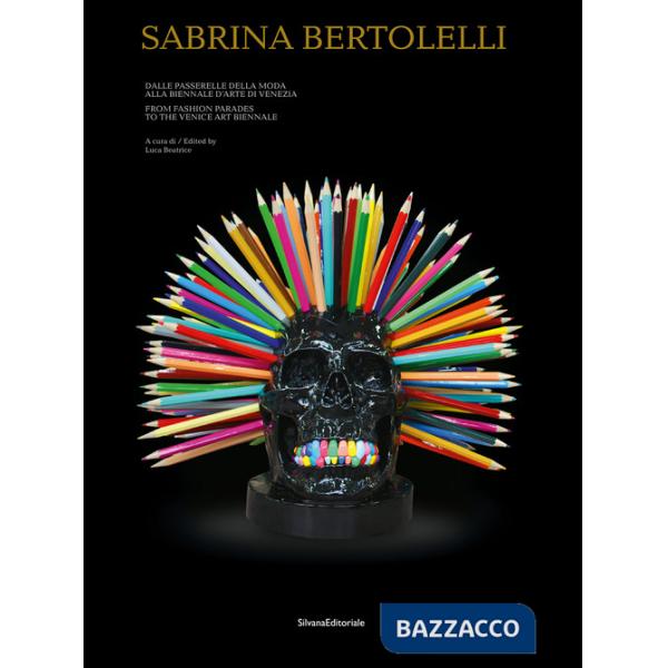Sabrina Bertolelli. Dalle passerelle della moda alla Biennale d'Arte di Venezia. Ediz. italiana e inglese