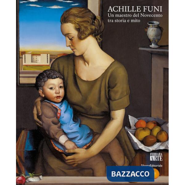 Achille Funi. Un maestro del Novecento tra storia e mito. Ediz. a colori