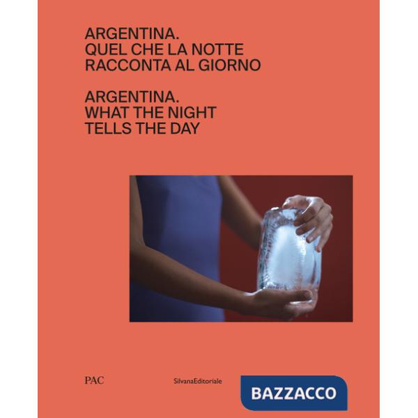 Argentina. Quel che la notte racconta al giorno. Ediz. italiana e inglese