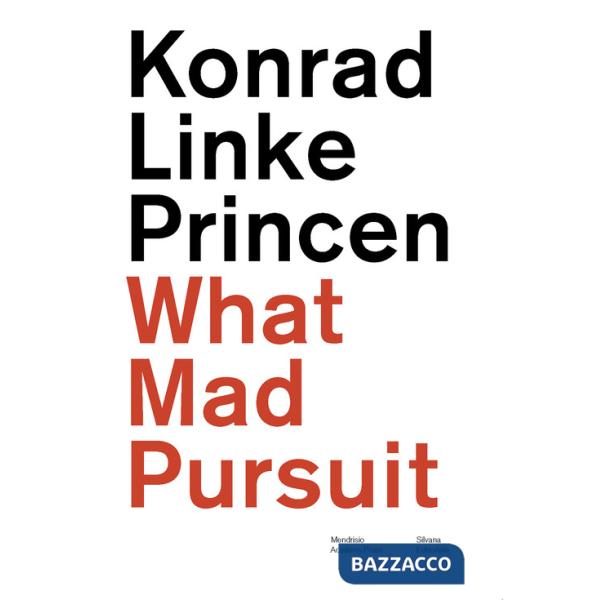 Konrad Linke Princen. What mad pursuit. Ediz. italiana e inglese
