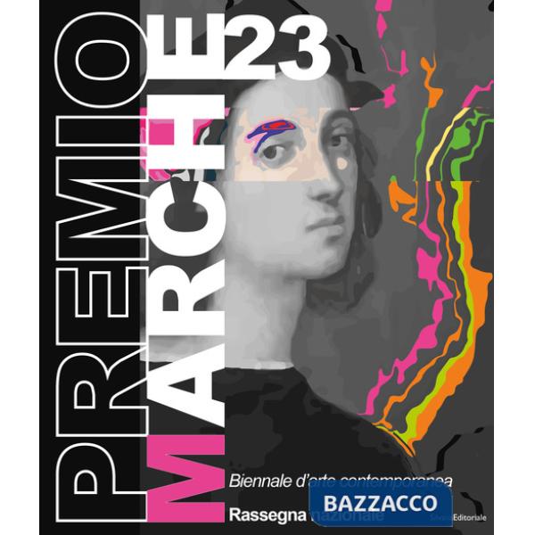 Premio Marche 2023. Biennale d'arte contemporanea. Rassegna Stampa. Ediz. illustrata