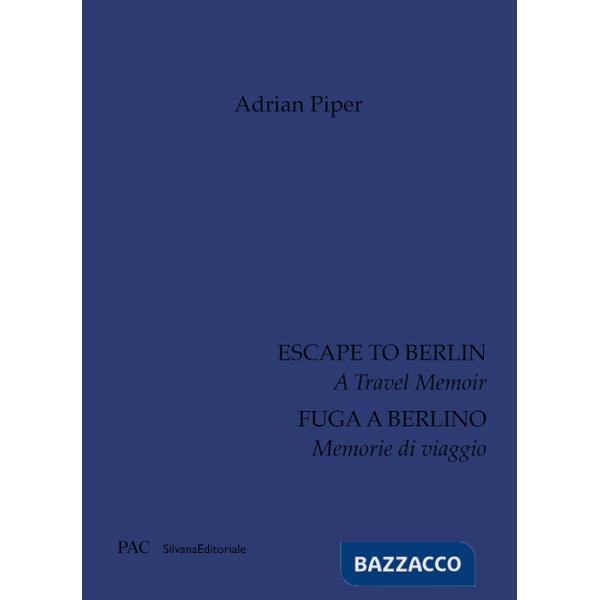 Adrian Piper. Fuga a Berlino. Memorie di viaggio. Ediz. italiana e inglese
